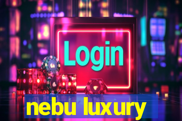 nebu luxury